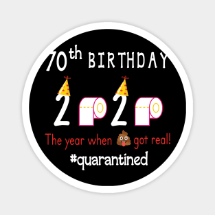 70th Birthday 2020 Birth Hat Toilet Paper The Year When Shit Got Real Quarantined Happy To Me Magnet